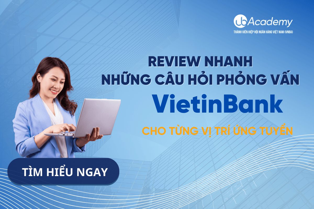 Review nhanh những câu hỏi phỏng vấn VietinBank của từng vị trí ứng tuyển. 