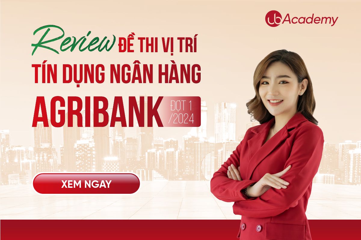 REVIEW ĐỀ VỊ TRÍ TÍN DỤNG NGÂN HÀNG AGRIBANK ĐỢT I/2024 