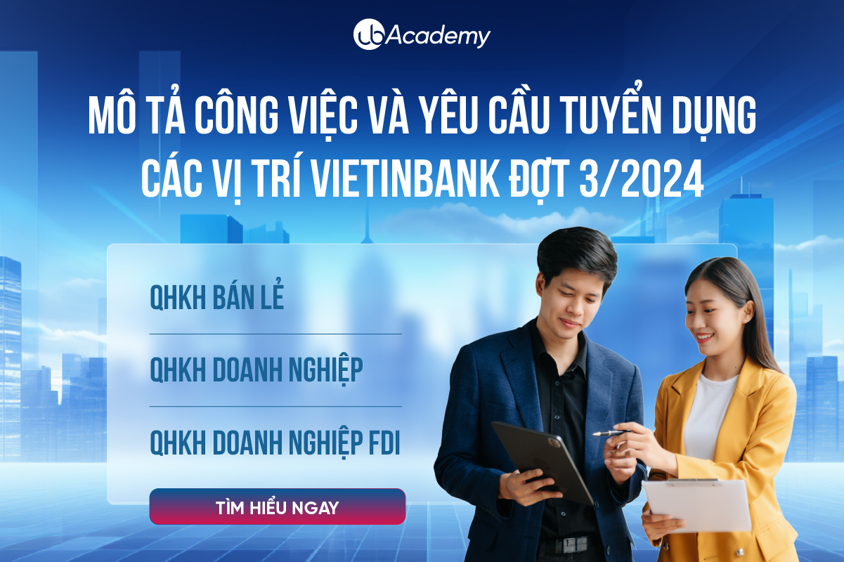 MÔ TẢ CÔNG VIỆC VÀ YÊU CẦU CỦA VỊ TRÍ QUAN HỆ KHÁCH HÀNG VIETINBANK