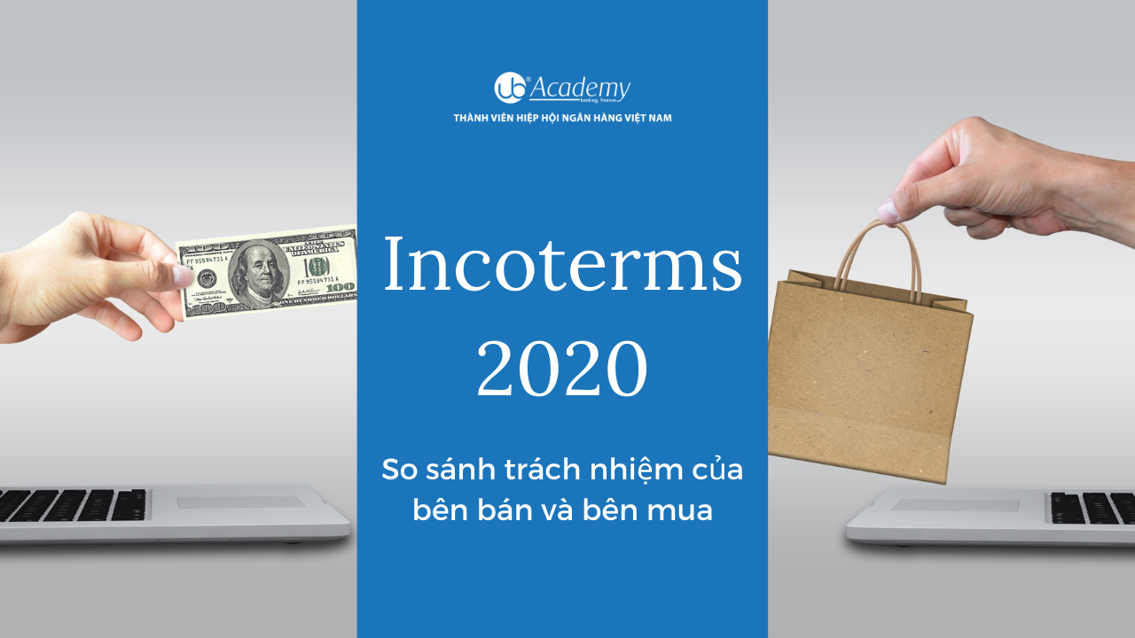 Incoterms 2020 - So sánh trách nhiệm của bên bán và bên mua